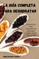 La Guía Completa Para Deshidratar 180542050X Book Cover
