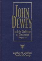 John Dewey and the Challenge of Classroom Practice (The Practitioner Inquiry Series) 0807737267 Book Cover