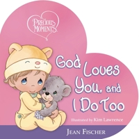 Precious Moments: God Loves You, and I Do Too 1400259304 Book Cover
