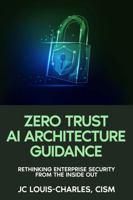 Zero Trust Architecture Guidance: Rethinking Enterprise Security from the Inside Out 1972752588 Book Cover