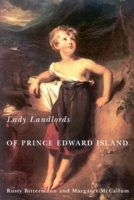 Lady Landlords of Prince Edward Island: Imperial Dreams and the Defence of Property 0773534245 Book Cover