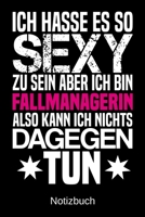 Ich hasse es so sexy zu sein aber ich bin Fallmanagerin also kann ich nichts dagegen tun: A5 Notizbuch f�r alle Fallmanagerinnen - Liniert 120 Seiten - Geschenk/Geschenkidee zum Geburtstag - Weihnacht 1700779184 Book Cover