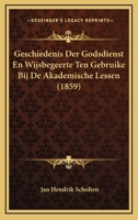 Geschiedenis Der Godsdienst En Wijsbegeerte Ten Gebruike Bij De Akademische Lessen (1859) 116843887X Book Cover
