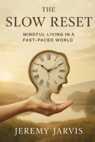 The Slow Reset: Mindful Living in a Fast-Paced World B0FGY8449M Book Cover
