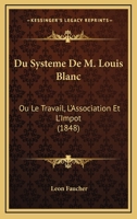 Du Système de M.Louis Blanc: Ou, Le Travail, l'Association Et l'Impôt 1168054893 Book Cover