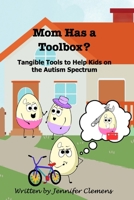 Mom Has a Toolbox?: Tangible Tools to Help Kids on the Autism Spectrum B0GMYP9ZZ2 Book Cover