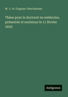 Thèse pour le doctorat en médecine, présentée et soutenue le 11 février 1839 (French Edition) 3563206546 Book Cover