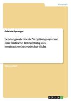 Leistungsorientierte Verg�tungssysteme. Eine Kritische Betrachtung Aus Motivationstheoretischer Sicht 3640173333 Book Cover