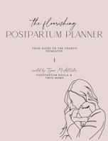 Flourishing Postpartum Planner: Your Guide to The Fourth Trimester 1068832312 Book Cover