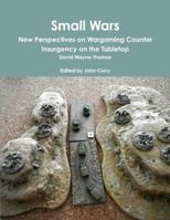 Small Wars New Perspectives on Wargaming Counter Insurgency on the Tabletop 0244651833 Book Cover