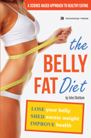 The Belly Fat Diet: Lose Your Belly, Shed Excess Weight, Improve Health 1623150213 Book Cover
