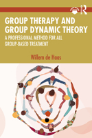Group Therapy and Group Dynamic Theory: A Professional Method for All Group-Based Treatment 1032437715 Book Cover