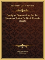 Quelques Observations Sur Les Nouveaux Textes De Droit Romain (1883) 1160234590 Book Cover