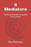 Il Mediatore: L’arte di trovare il punto d’incontro (Italian Edition) B0GX94NGC1 Book Cover