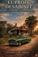 EL PROFE DESAJUSTE: Historias reales de un desastre genial (Spanish Edition) B0GZR82JW4 Book Cover