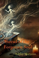 Thread of the Forgotten Soul B0DVBHRM9S Book Cover