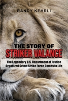 THE STORY OF STRIKER VALANCE: The Legendary U.S. Department of Justice Organized Crime Strike Force Comes to Life B0B92QYXNK Book Cover
