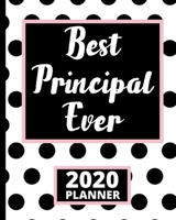 Best Principal Ever: 2020 Planner For Principal, 1-Year Daily, Weekly And Monthly Schedule Organizer With Calendar, Appreciation Gifts For School Principals, Women And Men (8 x 10) 1671172132 Book Cover