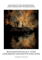Westminster Palast: Stein gewordene Geschichte Englands: Geschichte und Architektur eines ikonischen Wahrzeichens (German Edition) 3384363221 Book Cover