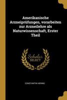 Amerikanische Arzneiprüfungen, vorarbeiten zur Arzneilehre als Naturwissenschaft, Erster Theil 0274899019 Book Cover