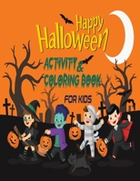 Happy Halloween Activity and Coloring Book For Kids: Creative and Funny Halloween Coloring and Activity book for Kids/Toddler Celebrate Trick or Treat B08KJTLZ5Q Book Cover