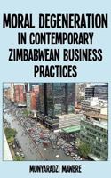 Moral Degeneration in Contemporary Zimbabwean Business Practices 9956726974 Book Cover