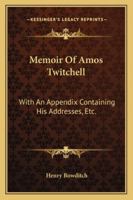 Memoir of Amos Twitchell, M.D., With an Appendix, Containing his Addresses, Etc 1163233056 Book Cover