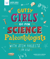 Gutsy Girls Go for Science: Paleontologists: With Stem Projects for Kids 1619307936 Book Cover