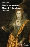 Le corps en majesté :: Élisabeth Ire d'Angleterre (1533-1603) (French Edition) 2343188580 Book Cover