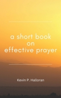 A Short Book on Effective Prayer B0C6C65J2R Book Cover
