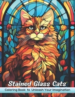 Stained Glass Cats Coloring Book: Stained Glass Cats Coloring Page, Elegant Feline Designs for Artistic Bliss and Relaxation B0CQW1WSTV Book Cover