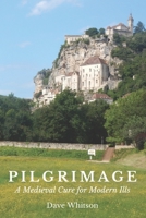 Pilgrimage: A Medieval Cure for Modern Ills B0BRM271ZN Book Cover