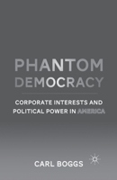 Phantom Democracy: Corporate Interests and Political Power in America 1349296767 Book Cover