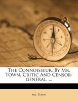 The Connoisseur. By Mr. Town, Critic And Censor-general. ... 1179398378 Book Cover