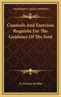 Counsels And Exercises Requisite For The Guidance Of The Soul 1425331297 Book Cover