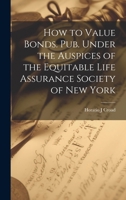 How to Value Bonds. Pub. Under the Auspices of the Equitable Life Assurance Society of New York 1019888237 Book Cover