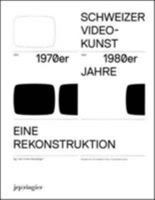 Reconstructing Swiss Video Art: From the 1970s and 1980s 3037640537 Book Cover