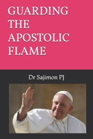 GUARDING THE APOSTOLIC FLAME B0F6SGHSDF Book Cover