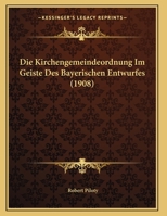 Die Kirchengemeindeordnung Im Geiste Des Bayerischen Entwurfes (1908) 1162497238 Book Cover