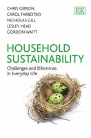 Household Sustainability: Challenges and Dilemmas in Everyday Life. Chris Gibson, Carol Farbotko, Nicholas Gill, Lesley Head and Gordon Waitt 1781006202 Book Cover