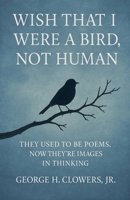 Wish That I Were a Bird, Not Human B0FH3BCDZN Book Cover