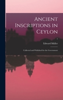 Ancient inscriptions in Ceylon; collected and published for the Government; 1 1016910940 Book Cover