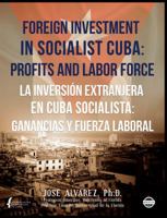 Foreign Investment in Socialist Cuba: Profits and Labor Force (Bilingual edition): La inversión extranjera en Cuba socialista: ganancias y fuerza laboral 1613700903 Book Cover