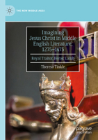 Imagining Jesus Christ in Middle English Literature, 1275-1475: Royal Traitor, Heroic Lamb (The New Middle Ages) 3031650786 Book Cover
