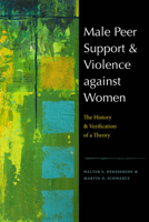 Male Peer Support and Violence Against Women: The History and Verification of a Theory 1555538339 Book Cover