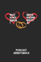 WILLST DU MICH HEIRATEN? OBERTEIL AUSZIEHEN BEDEUTET JA! - Podcast Arbeitsbuch: Arbeitsbuch f�r die Erstellung von Aufnahmen - verliere nie wieder den �berblick �ber deine Projekte! B0842NRH25 Book Cover