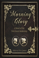 Morning Glory: A Novel of the First Great Awakening (Morning in America) 1948888890 Book Cover