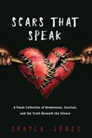 Scars that Speak: A Poem Collection of Brokenness, Survival, and Truth Beneath the Silence B0GY66YM6V Book Cover