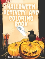 Halloween Activity And Coloring Book: Amazing Halloween Activity & Coloring Book for Kids and Toddlers ages 2-4,4-8. B08TZ3HXBQ Book Cover