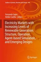 Electricity Markets with Increasing Levels of Renewable Generation: Structure, Operation, Agent-based Simulation, and Emerging Designs 3319742612 Book Cover